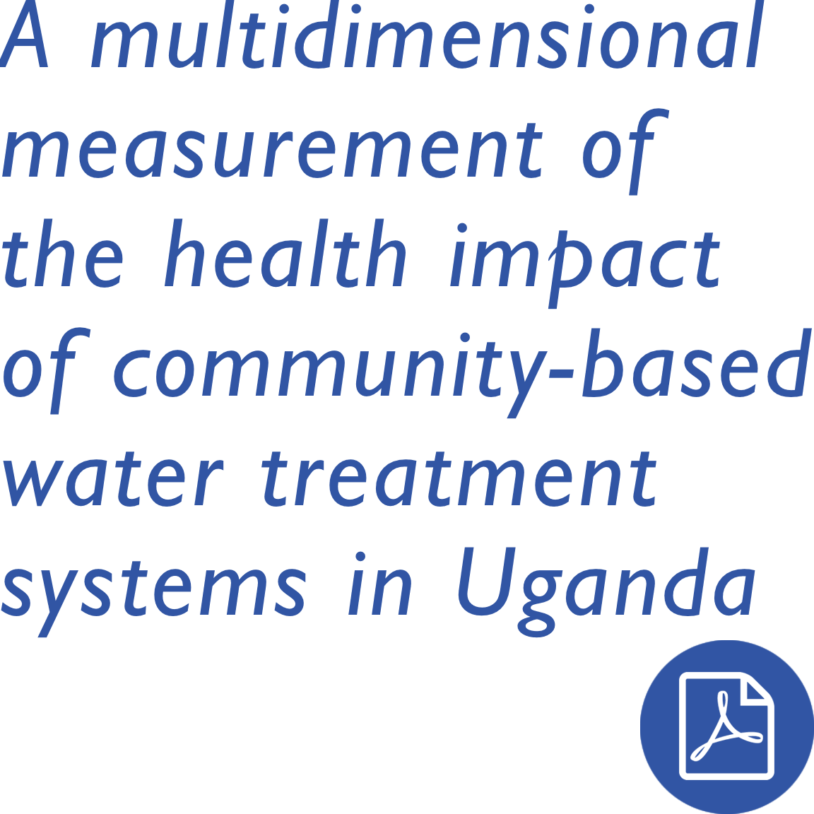 A Multi-Dimensional Measurement of the Health Impact of Community-Based Water Treatment Systems in Uganda